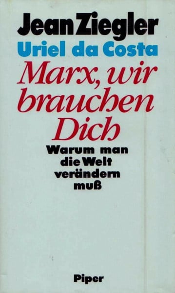 Ziegler, Jean Marx, wir brauchen Dich: Warum man die Welt verändern muss