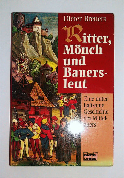 Breuers, Dieter Ritter, Mönch und Bauersleut: Eine unterhaltsame Geschichte des Mittelalters (Allgemeine Reihe. Bastei Lübbe Taschenbücher)