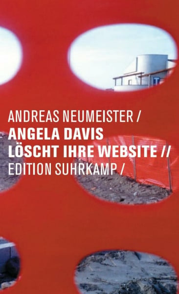 Neumeister, Andreas Angela Davis löscht ihre Website: Listen, Refrains, Abbildungen (edition suhrkamp)