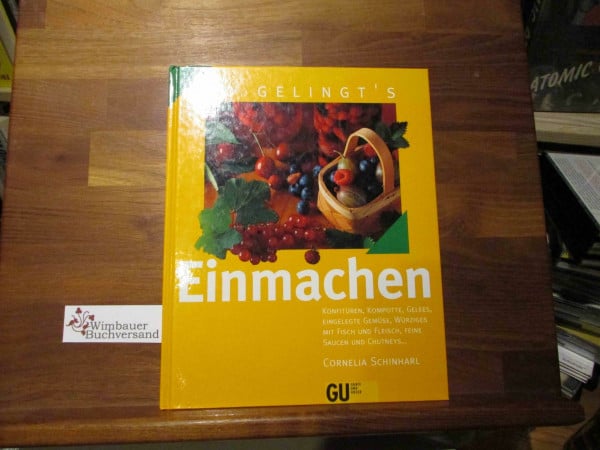 Einmachen. Konfitüren, Kompotte, Gelees, eingelegte Gemüse, Würziges mit Fleisch und Fisch, feine Saucen und Chutneys