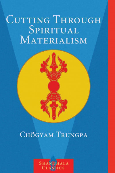 Trungpa, Chogyam Cutting Through Spiritual Materialism (Shambhala Classics)