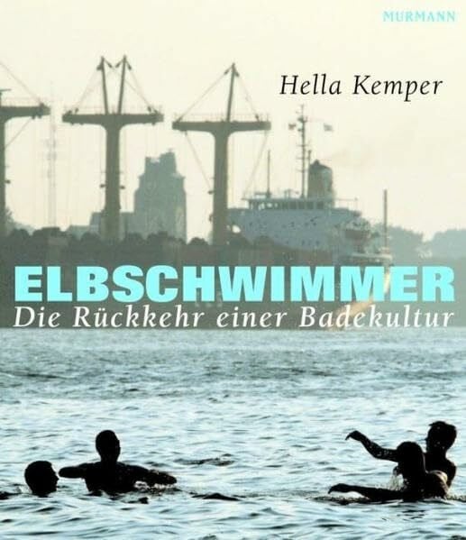 Kemper, Hella Elbschwimmer: Die Rückkehr einer Badekultur