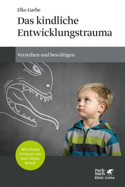 Garbe, Elke Das kindliche Entwicklungstrauma: Verstehen und bewältigen