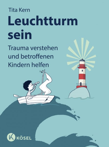 Büchner, Sabine Leuchtturm sein: Trauma verstehen und betroffenen Kindern helfen