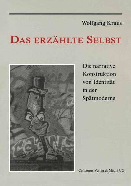 Kraus, Wolfgang Das erzählte Selbst: Die narrative Konstruktion von Identität in der Spätmoderne (Münchner Studien zur Kultur- und Sozialpsychologie, Band 8)