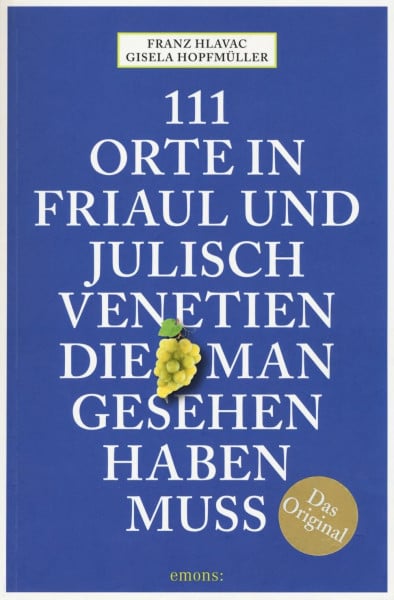 Hlavac, Franz 111 Orte in Friaul und Julisch Venetien, die man gesehen haben muss: Reiseführer