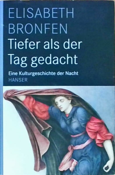 Bronfen, Elisabeth Tiefer als der Tag gedacht: Eine Kulturgeschichte der Nacht