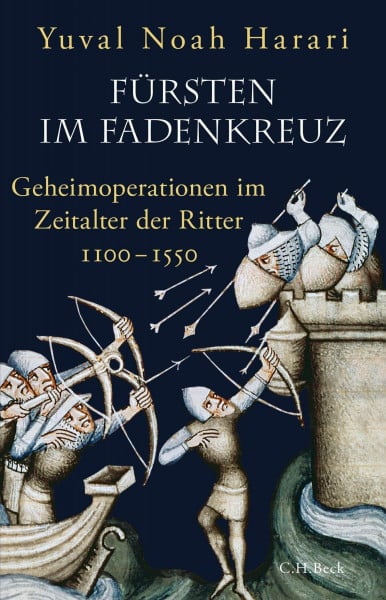 Harari, Yuval Noah Fürsten im Fadenkreuz: Geheimoperationen im Zeitalter der Ritter 1100-1550