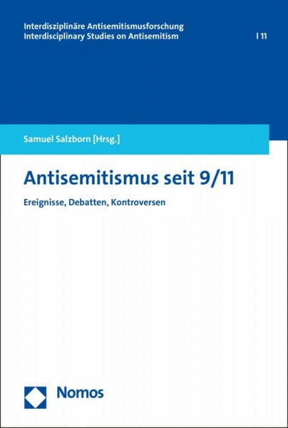 Salzborn, Samuel Antisemitismus seit 9/11: Ereignisse, Debatten, Kontroversen (Interdisziplinäre Antisemitismusforschung – Interdisciplinary Studies on Antisemitism, Band 11)
