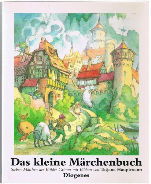 Jacob Grimm Grimm Wilhelm und Hauptmann Tatjana Das kleine Märchenbuch