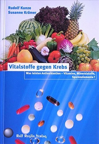Krämer, Susanne Vitalstoffe gegen Krebs. Was leisten Antioxidantien - Vitamine, Mineralstoffe, Spurenelemente?