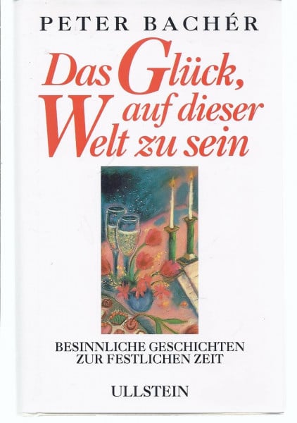 Bachér, Peter Das Glück, auf dieser Welt zu sein