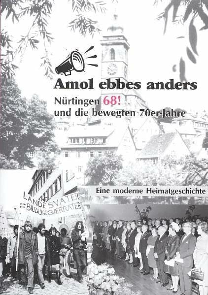 Hannes Wezel Amol ebbes anders - Nürtingen 68! und die bewegten 70er Jahre: Eine moderne Heimatgeschichte