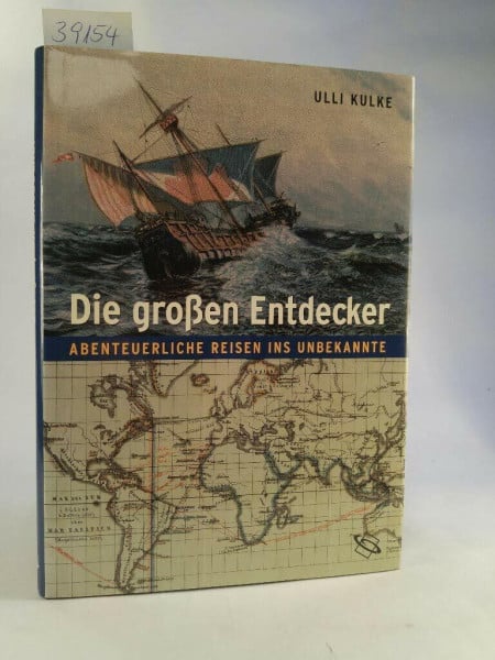 Kulke, Ulli Die grossen Entdecker: Abenteuerliche Reisen ins Unbekannte