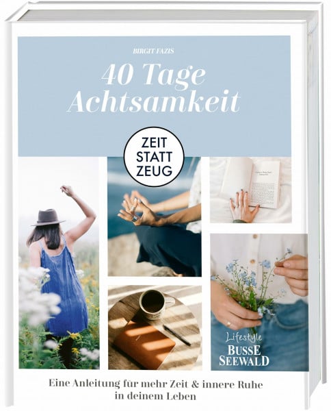 Fazis, Birgit Zeit statt Zeug: 40 Tage Achtsamkeit.: Eine Anleitung für mehr Zeit & innere Ruhe in deinem Leben.
