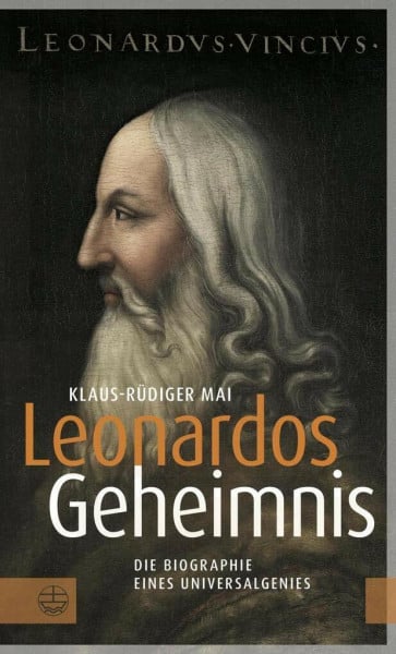Klaus-Rüdiger Mai Leonardos Geheimnis: Die Biographie eines Universalgenies