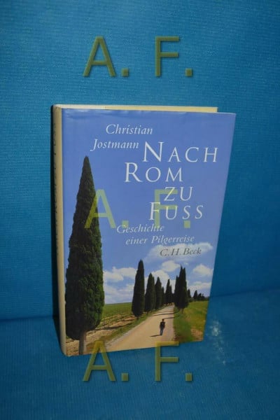 Jostmann, Christian Nach Rom zu Fuß. Geschichte einer Pilgerreise