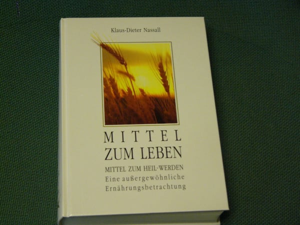 Nassall, Klaus-Dieter Mittel zum Leben Mittel zum Heil-Werden Eine außergewöhnliche Ernährungsbetrachtung