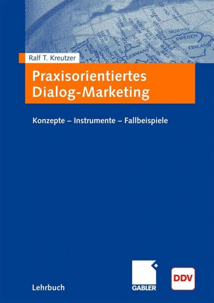 Kreutzer, Ralf T. Praxisorientiertes Dialogmarketing: Konzepte - Instrumente - Fallbeispiele
