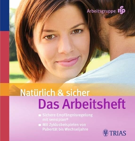 Arbeitsgruppe nfp Natürlich und sicher Das Arbeitsheft: Mit Zyklusbeispielen von Pubertät bis Wechseljahre