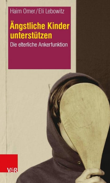 Haim Omer Ängstliche Kinder unterstützen: Die elterliche Ankerfunktion