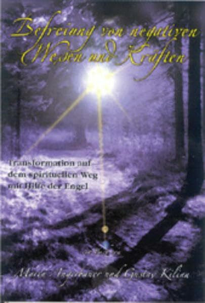 Angerbauer Maria, Kilian Gustav Befreiung von negativen Wesen und Kräften: Transformation auf dem spirituellen Weg mit Hilfe der Engel