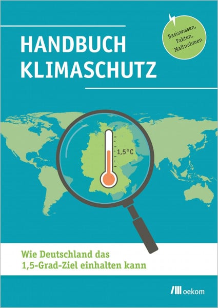 Mehr Demokratie e.V. Handbuch Klimaschutz: Wie Deutschland das 1,5-Grad-Ziel einhalten kann. Basiswissen, Fakten, Maßnahmen. Praktische Strategien, Wissen und Fakten für nachhaltige Umweltpolitik und CO2-Reduktion