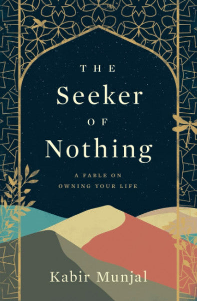 Munjal, Kabir The Seeker of Nothing: A fable on owning your life