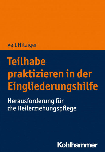 Hitziger, Veit Teilhabe praktizieren in der Eingliederungshilfe: Herausforderung für die Heilerziehungspflege