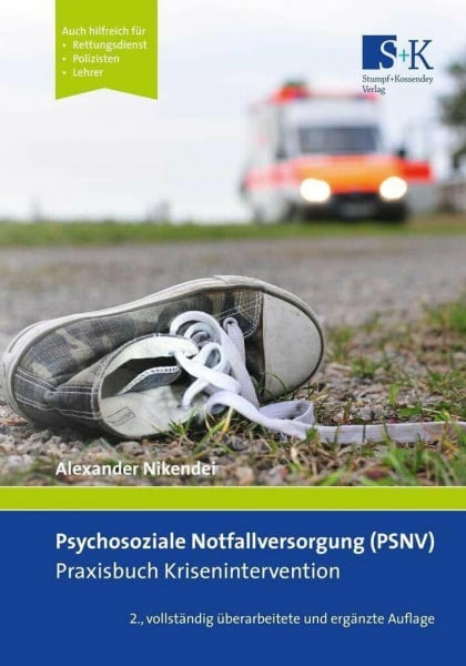 Nikendei, Alexander Psychosoziale Notfallversorgung (PSNV) – Praxisbuch Krisenintervention: Auch hilfreich für Rettungsdienst, Polizisten, Lehrer