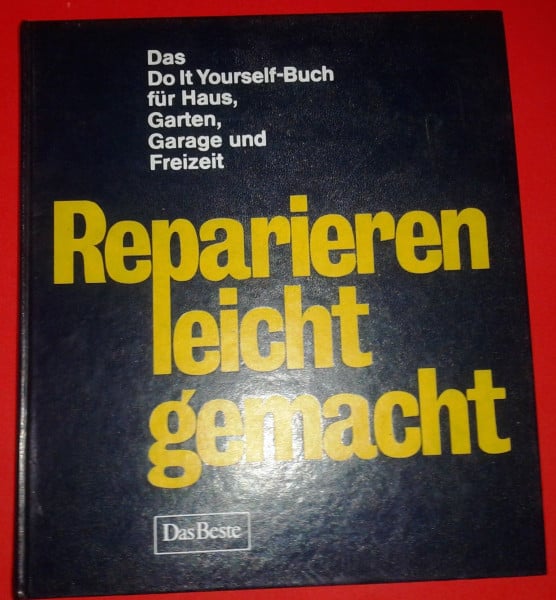 Beste, Das. Reparieren leicht gemacht. Das Do it Yourself-Buch für Haus, Garten, Garage und Freizeit.