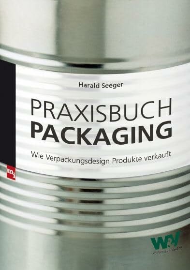 Seeger, Harald Praxisbuch Packaging: Wie Verpackungsdesign Produkte verkauft