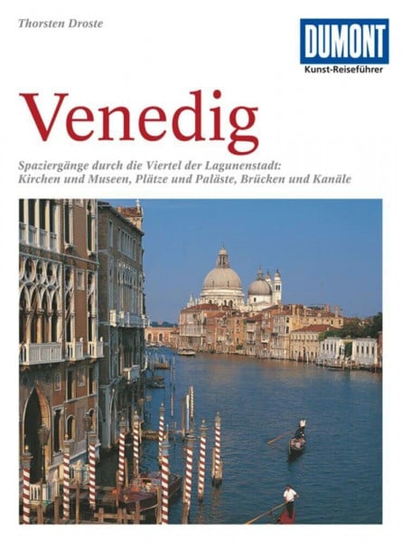 Droste, Thorsten DuMont Kunst Reiseführer Venedig: Spaziergänge durch die Viertel der Lagunenstadt: Kirchen und Museen, Plätze und Paläste, Brücken und Kanäle