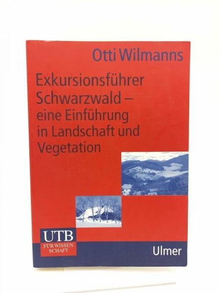 Wilmanns, Otti Exkursionsführer Schwarzwald - Eine Einführung in Landschaft und Vegetation: Eine Einführung in Landschaft und Vegetation mit 45 Wanderrouten