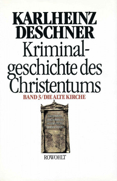 Deschner, Karlheinz Kriminalgeschichte des Christentums 3: Die Alte Kirche: Fälschung, Verdummung, Ausbeutung, Vernichtung