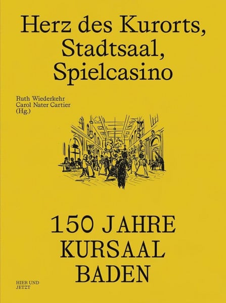Nater Cartier, Carol Herz des Kurorts, Stadtsaal, Spielcasino: 150 Jahre Kursaal Baden