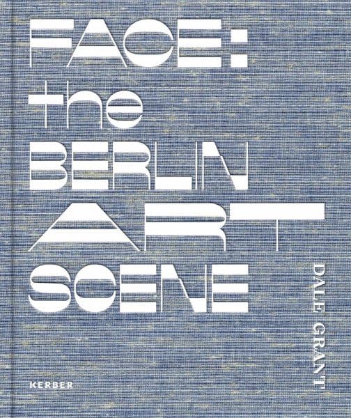 Wolbergs, Benjamin Dale Grant: Face: The Berlin Art Scene