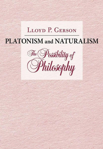 Gerson, Lloyd P. Platonism and Naturalism: The Possibility of Philosophy