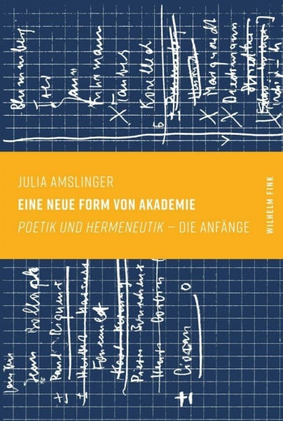 Amslinger, Julia Eine neue Form von Akademie: 'Poetik und Hermeneutik' -- die Anfänge: 'Poetik und Hermeneutik' – die Anfänge