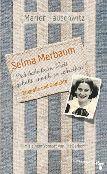 Tauschwitz, Marion Selma Merbaum – Ich habe keine Zeit gehabt zuende zu schreiben: Biografie und Gedichte. Mit einem Vorwort von Iris Berben