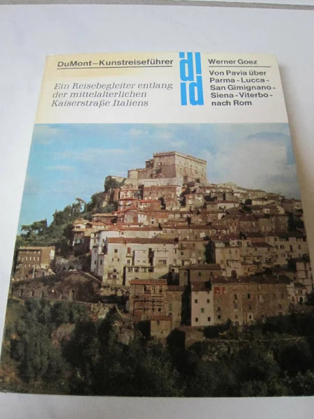 Goez, Werner Von Pavia nach Rom: Ein Reisebegleiter entlang der mittelalterlichen Kaiserstrasse Italiens: Pavia - Piacenza - Parma - Lucca - San Gimignano - Siena - Viterbo - Rom (DUMONT Kunst-Reiseführer)