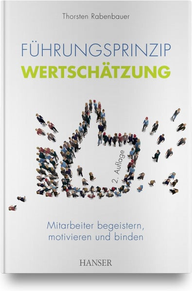 Rabenbauer, Thorsten Führungsprinzip Wertschätzung: Mitarbeiter begeistern, motivieren und binden