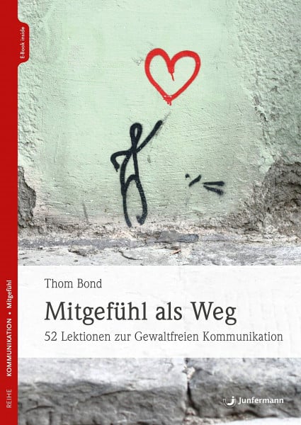 Bond, Thom Mitgefühl als Weg: 52 Lektionen zur Gewaltfreien Kommunikation