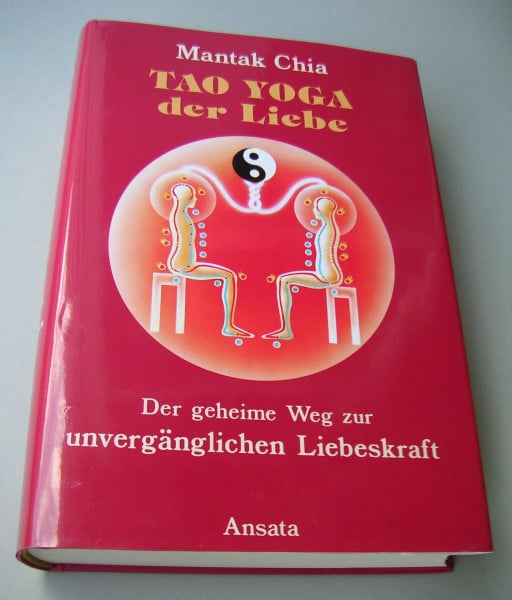 Mantak Chia Tao Yoga der Liebe. Der geheime Weg zur unvergänglichen Liebeskraft