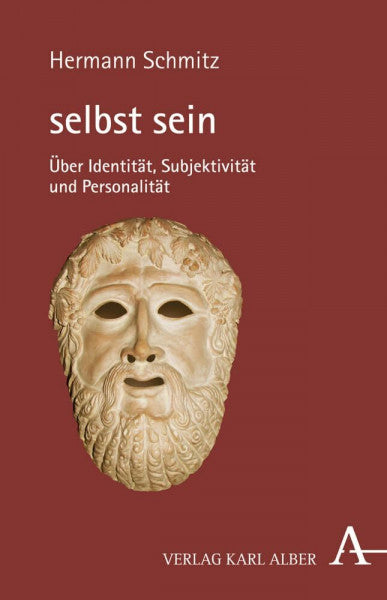 Schmitz, Hermann selbst sein: Über Identität, Subjektivität und Personalität