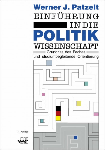 Patzelt, Werner J. Einführung in die Politikwissenschaft: Grundriß des Faches und studiumbegleitende Orientierung