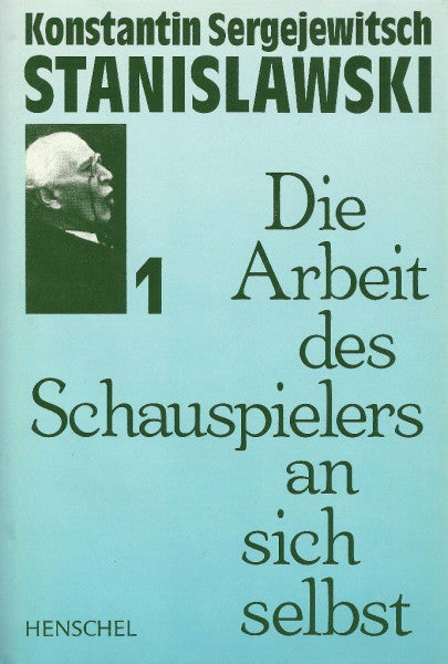 Stanislawski, Konstantin Die Arbeit des Schauspielers an sich selbst im schöpferischen Prozess des Erlebens /Die Arbeit des Schauspielers an sich selbst im schöpferischen Prozess des Verkörperns