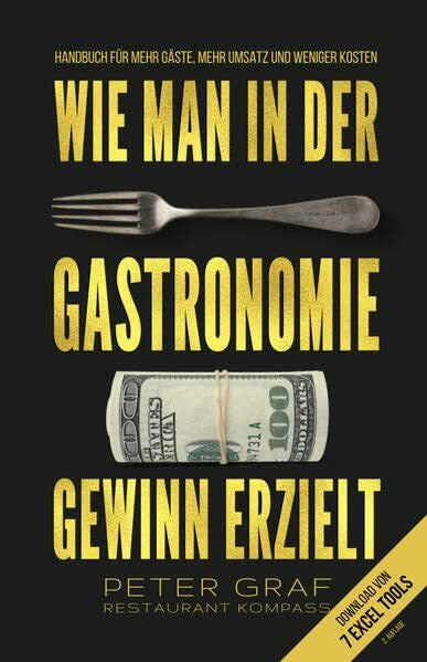 Graf, Peter Wie man in der Gastronomie Gewinn erzielt – Handbuch für mehr Gäste, mehr Umsatz und weniger Kosten – Download von 7 Excel Tools: 2. ergänzte und überarbeitete Auflage