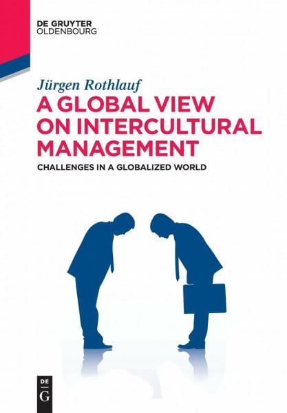 Rothlauf, Jürgen A Global View on Intercultural Management: Challenges in a Globalized World (De Gruyter Studium)