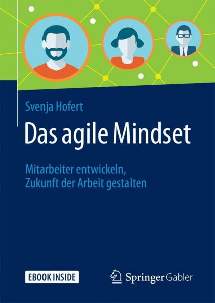 Hofert, Svenja Das agile Mindset: Mitarbeiter entwickeln, Zukunft der Arbeit gestalten